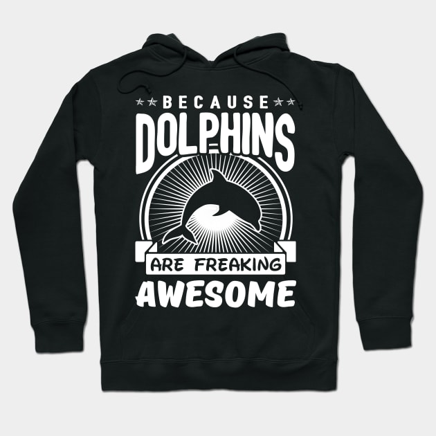 Dolphins Are Freaking Awesome Hoodie by solsateez